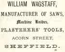 View: y11947 Advertisement for William Wagstaff, saw manufacturer, machine knives and plasterers tools, Acorn Street, Netherthorpe